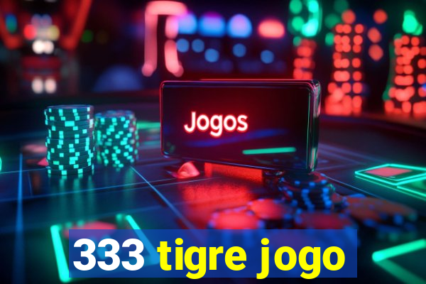 333 tigre jogo